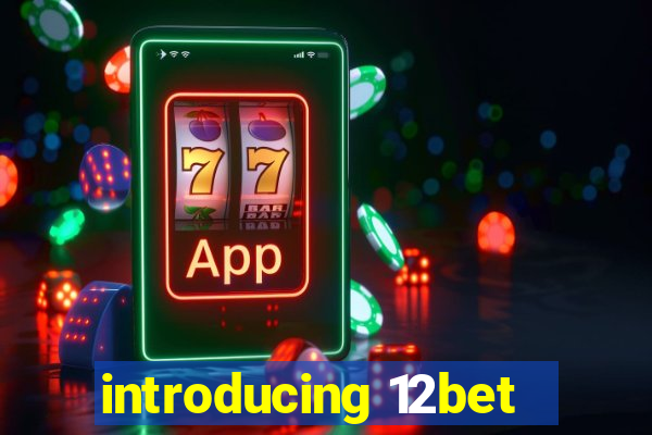 introducing 12bet